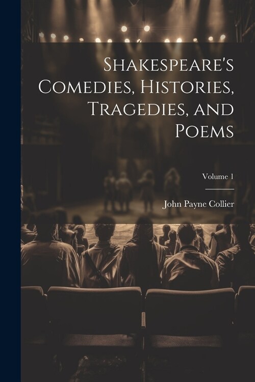 Shakespeares Comedies, Histories, Tragedies, and Poems; Volume 1 (Paperback)