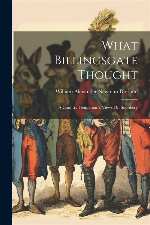 What Billingsgate Thought: A Country Gentlemans Views On Snobbery (Paperback)