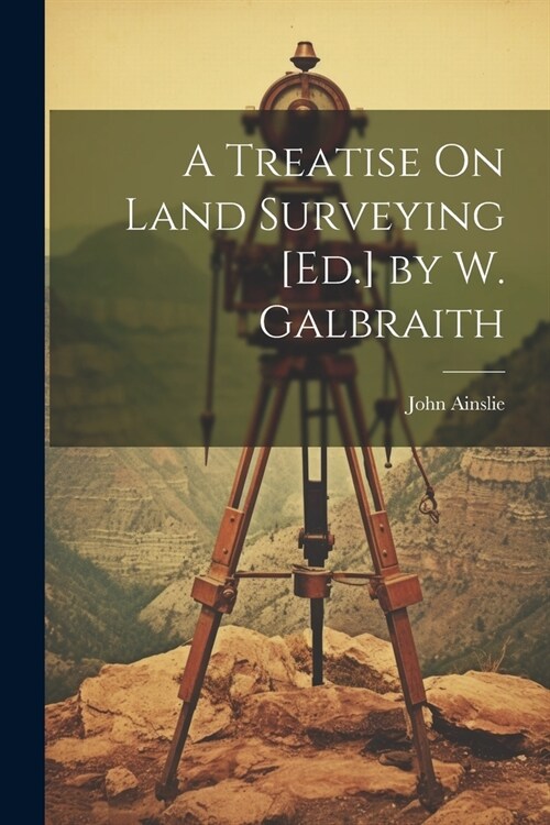 A Treatise On Land Surveying [Ed.] by W. Galbraith (Paperback)