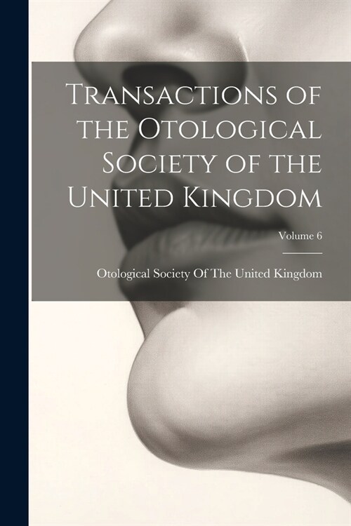 Transactions of the Otological Society of the United Kingdom; Volume 6 (Paperback)