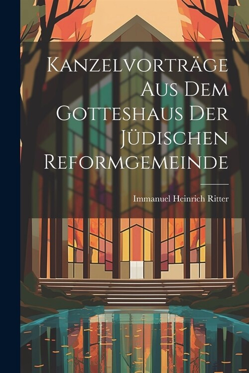 Kanzelvortr?e Aus Dem Gotteshaus Der J?ischen Reformgemeinde (Paperback)