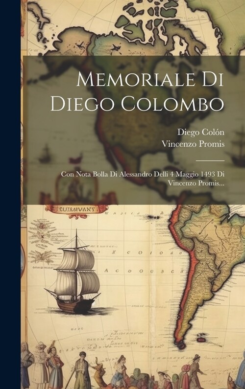 Memoriale Di Diego Colombo: Con Nota Bolla Di Alessandro Delli 4 Maggio 1493 Di Vincenzo Promis... (Hardcover)