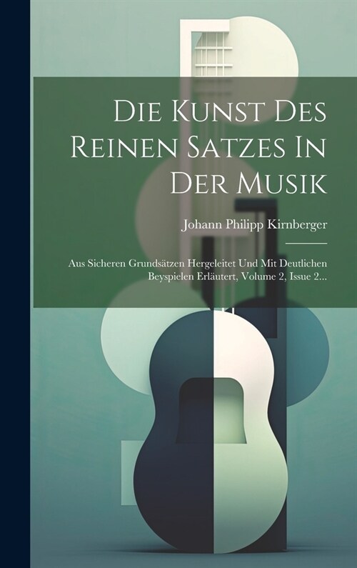 Die Kunst Des Reinen Satzes In Der Musik: Aus Sicheren Grunds?zen Hergeleitet Und Mit Deutlichen Beyspielen Erl?tert, Volume 2, Issue 2... (Hardcover)