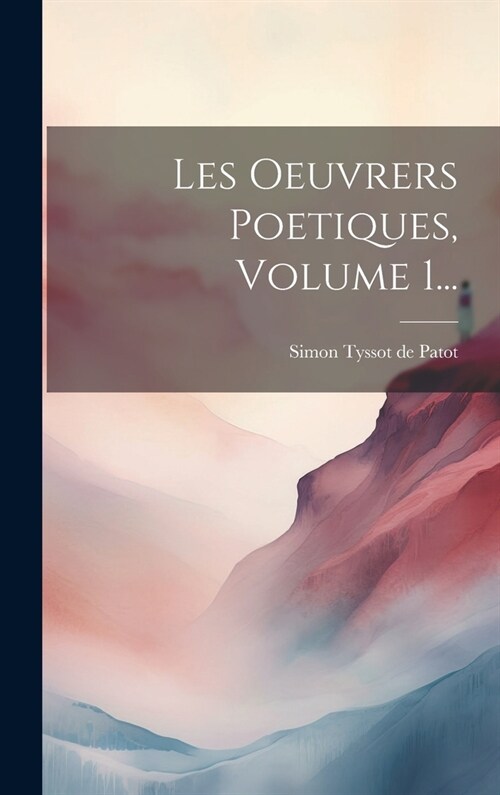 Les Oeuvrers Poetiques, Volume 1... (Hardcover)