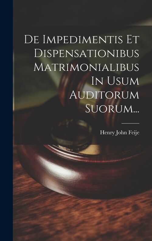 De Impedimentis Et Dispensationibus Matrimonialibus In Usum Auditorum Suorum... (Hardcover)