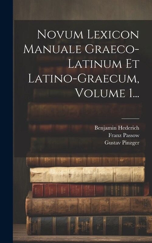 Novum Lexicon Manuale Graeco-latinum Et Latino-graecum, Volume 1... (Hardcover)