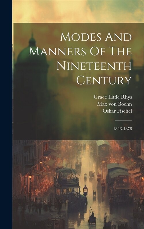 Modes And Manners Of The Nineteenth Century: 1843-1878 (Hardcover)
