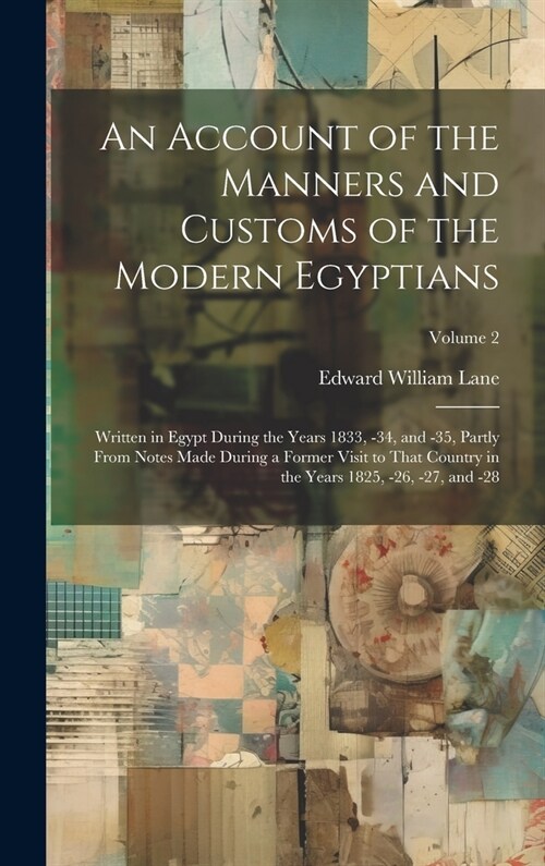 An Account of the Manners and Customs of the Modern Egyptians: Written in Egypt During the Years 1833, -34, and -35, Partly From Notes Made During a F (Hardcover)