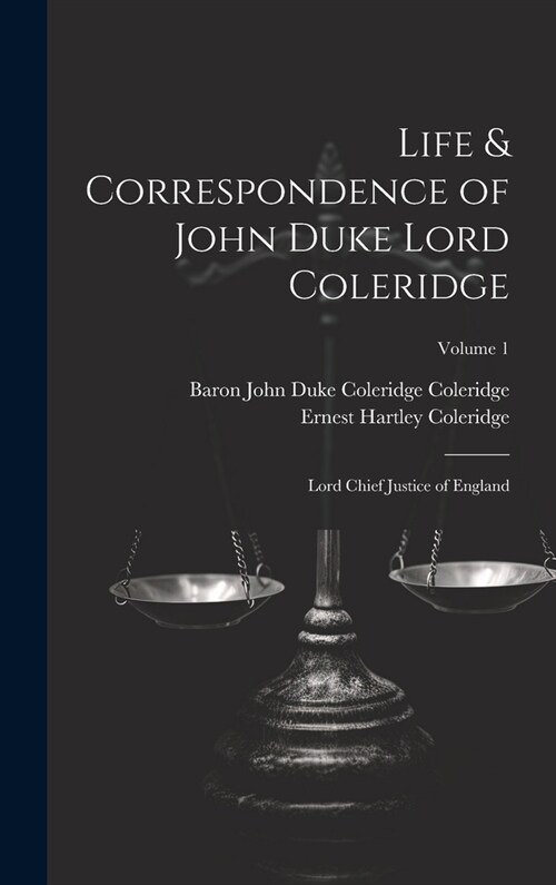 Life & Correspondence of John Duke Lord Coleridge: Lord Chief Justice of England; Volume 1 (Hardcover)