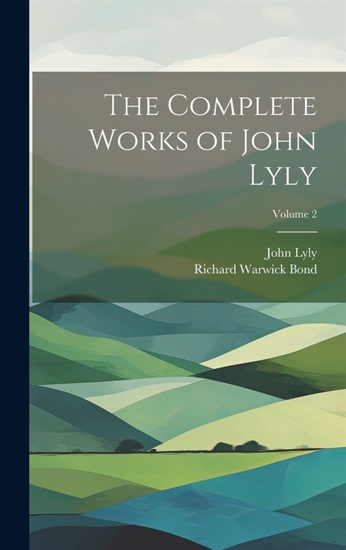 The Complete Works of John Lyly; Volume 2 (Hardcover)