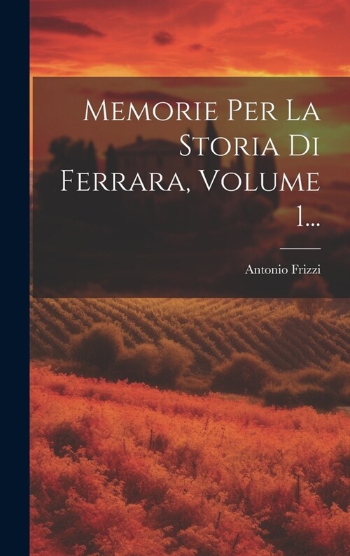 Memorie Per La Storia Di Ferrara, Volume 1... (Hardcover)