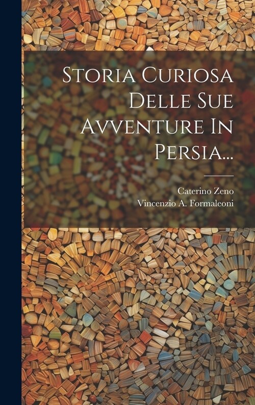 Storia Curiosa Delle Sue Avventure In Persia... (Hardcover)
