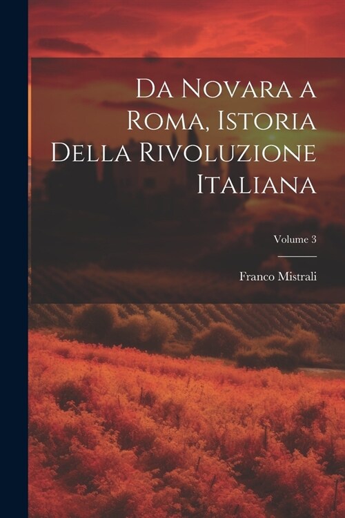 Da Novara a Roma, Istoria Della Rivoluzione Italiana; Volume 3 (Paperback)