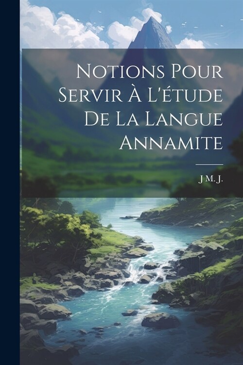 Notions Pour Servir ?L?ude De La Langue Annamite (Paperback)
