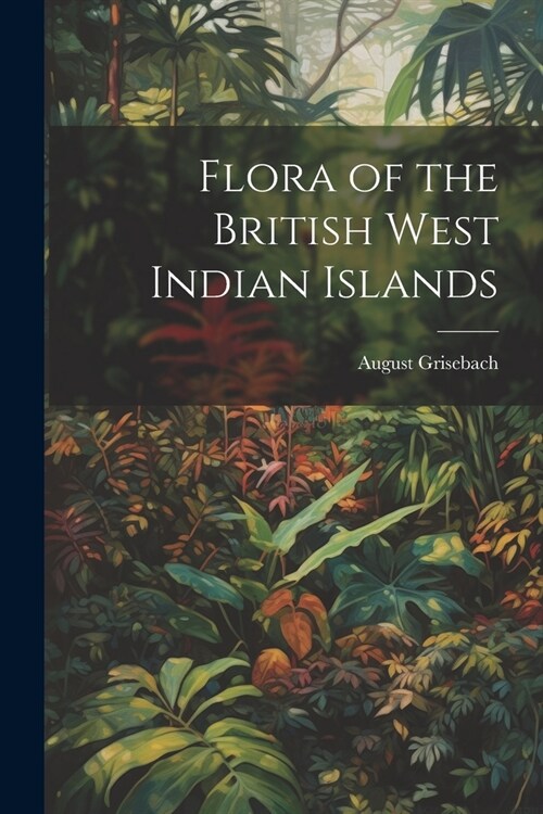 Flora of the British West Indian Islands (Paperback)