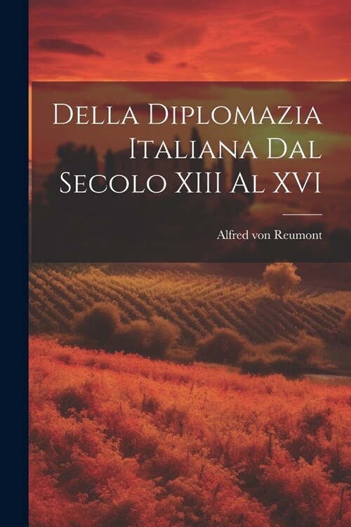 Della Diplomazia Italiana Dal Secolo XIII Al XVI (Paperback)