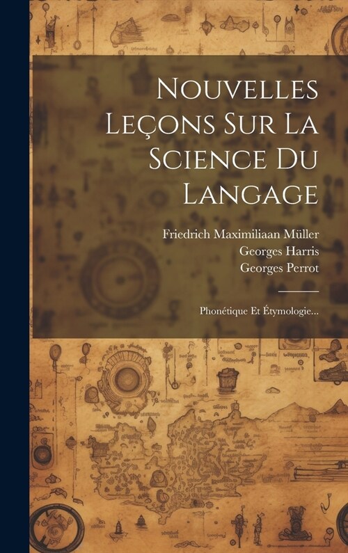 Nouvelles Le?ns Sur La Science Du Langage: Phon?ique Et ?ymologie... (Hardcover)