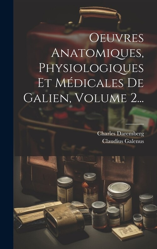 Oeuvres Anatomiques, Physiologiques Et M?icales De Galien, Volume 2... (Hardcover)