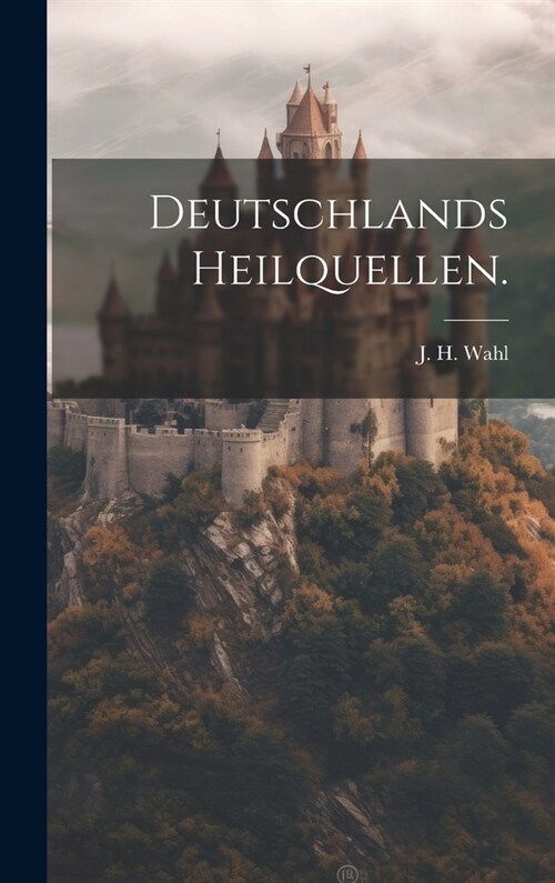 Deutschlands Heilquellen. (Hardcover)