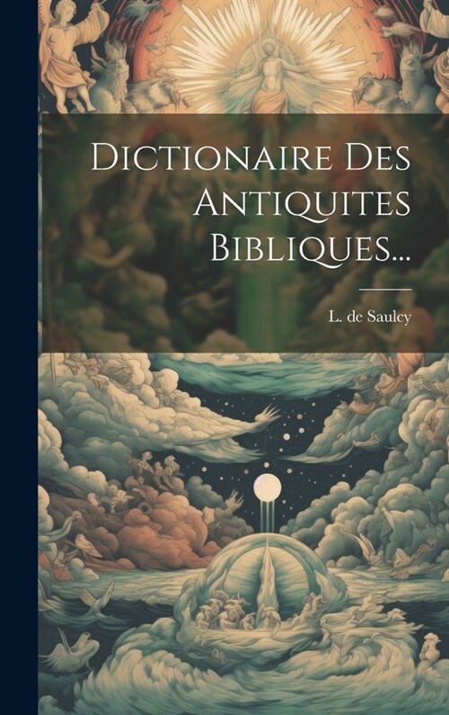 Dictionaire Des Antiquites Bibliques... (Hardcover)