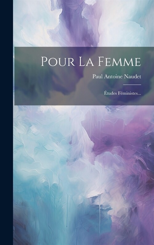 Pour La Femme: ?udes F?inistes... (Hardcover)