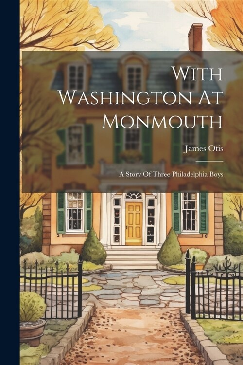 With Washington At Monmouth: A Story Of Three Philadelphia Boys (Paperback)