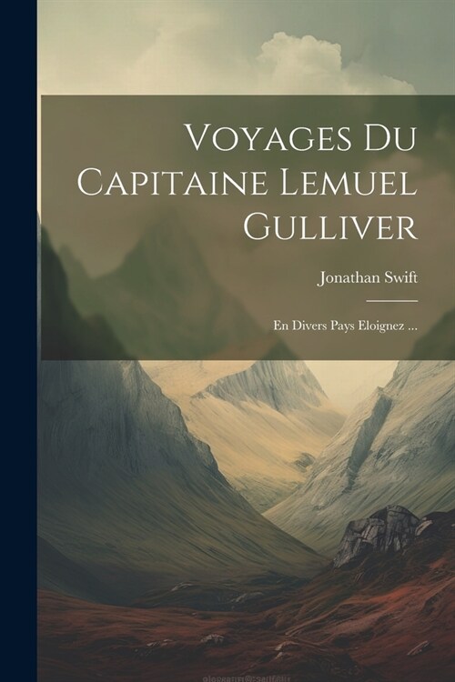 Voyages Du Capitaine Lemuel Gulliver: En Divers Pays Eloignez ... (Paperback)