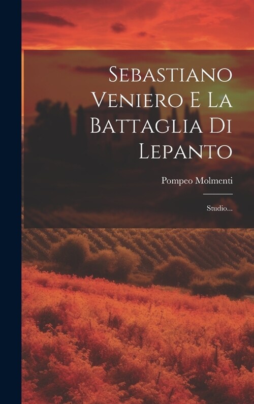 Sebastiano Veniero E La Battaglia Di Lepanto: Studio... (Hardcover)