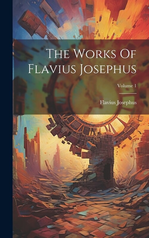 The Works Of Flavius Josephus; Volume 1 (Hardcover)