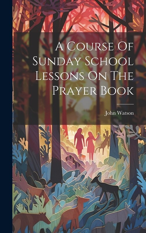 A Course Of Sunday School Lessons On The Prayer Book (Hardcover)