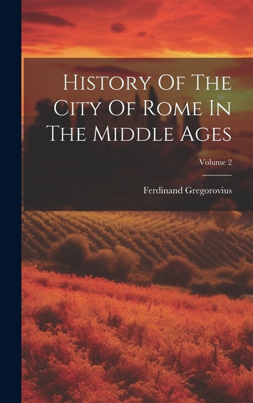 History Of The City Of Rome In The Middle Ages; Volume 2 (Hardcover)
