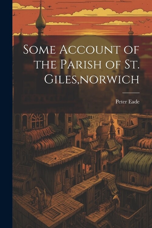 Some Account of the Parish of St. Giles, norwich (Paperback)