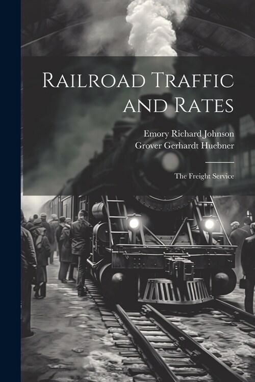 Railroad Traffic and Rates: The Freight Service (Paperback)