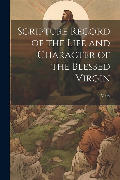 Scripture Record of the Life and Character of the Blessed Virgin (Paperback)