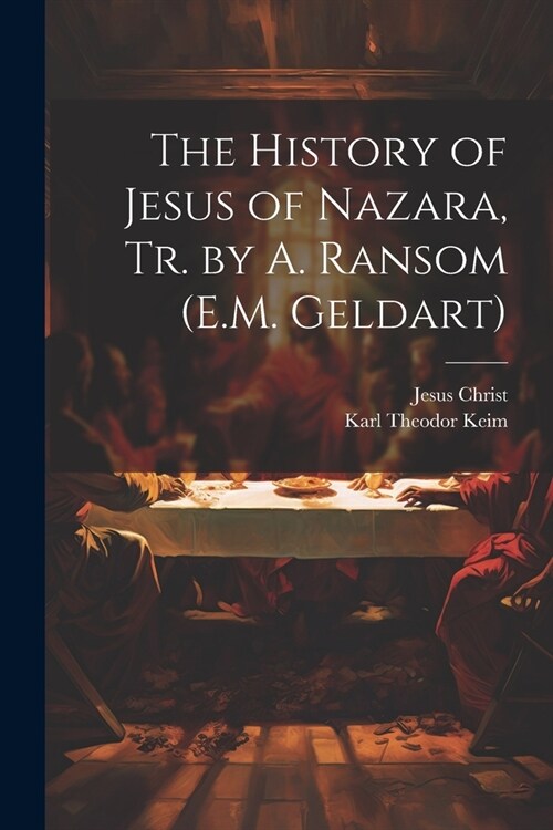 The History of Jesus of Nazara, Tr. by A. Ransom (E.M. Geldart) (Paperback)