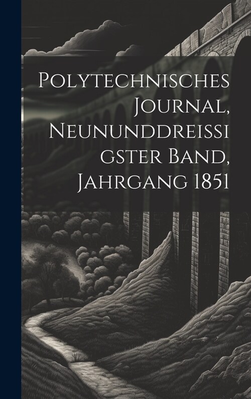 Polytechnisches Journal, neununddreissigster Band, Jahrgang 1851 (Hardcover)