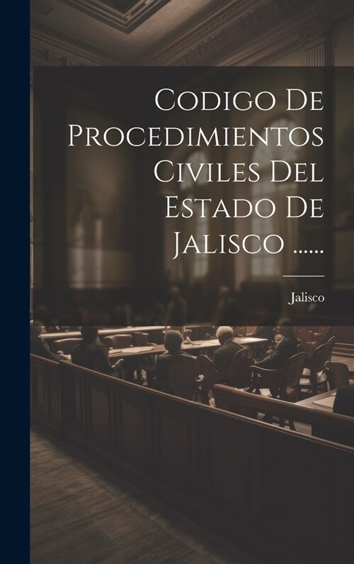 Codigo De Procedimientos Civiles Del Estado De Jalisco ...... (Hardcover)