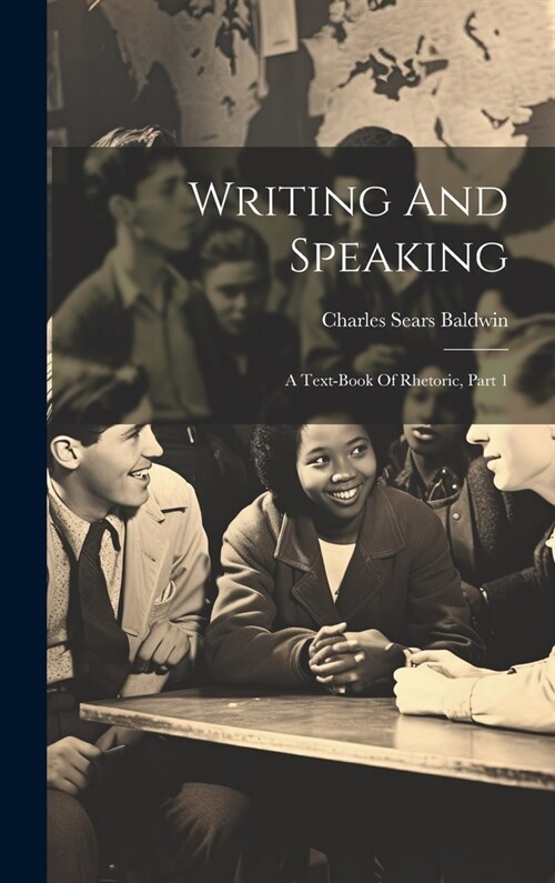 Writing And Speaking: A Text-book Of Rhetoric, Part 1 (Hardcover)