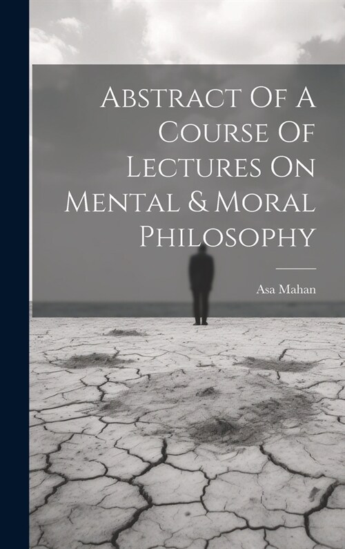 Abstract Of A Course Of Lectures On Mental & Moral Philosophy (Hardcover)