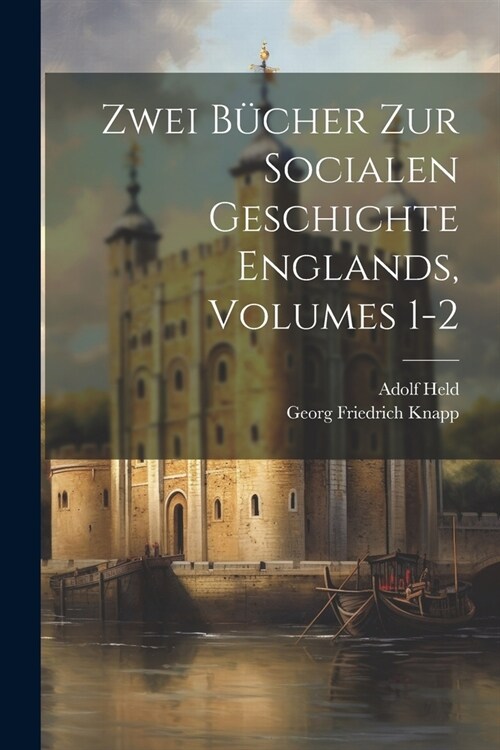 Zwei B?her Zur Socialen Geschichte Englands, Volumes 1-2 (Paperback)