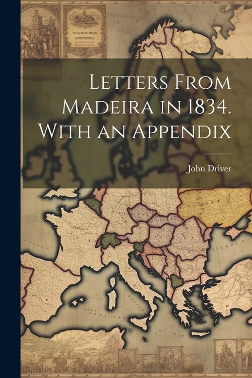 Letters From Madeira in 1834. With an Appendix (Paperback)