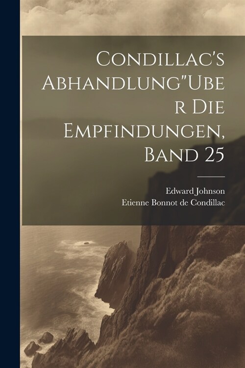 Condillacs AbhandlungUber Die Empfindungen, Band 25 (Paperback)