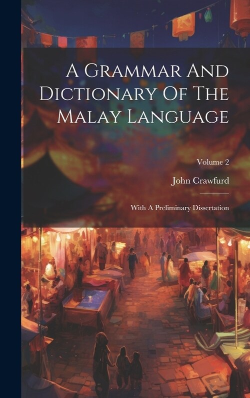 A Grammar And Dictionary Of The Malay Language: With A Preliminary Dissertation; Volume 2 (Hardcover)