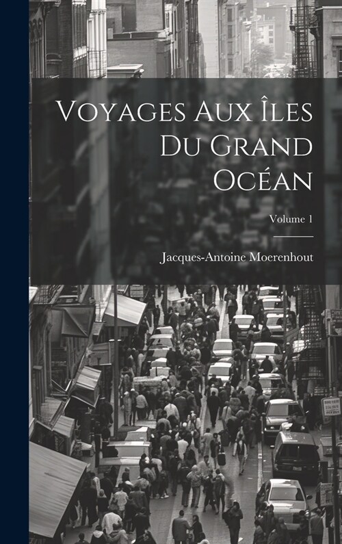 Voyages Aux ?es Du Grand Oc?n; Volume 1 (Hardcover)