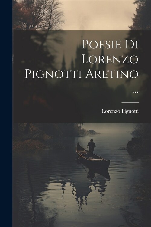 Poesie Di Lorenzo Pignotti Aretino ... (Paperback)