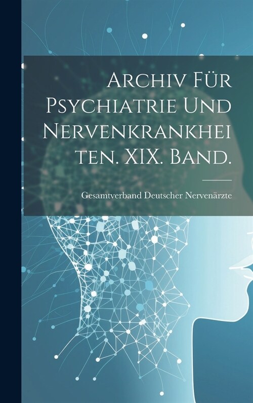 Archiv f? Psychiatrie und Nervenkrankheiten. XIX. Band. (Hardcover)