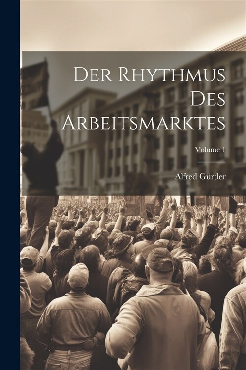 Der Rhythmus Des Arbeitsmarktes; Volume 1 (Paperback)