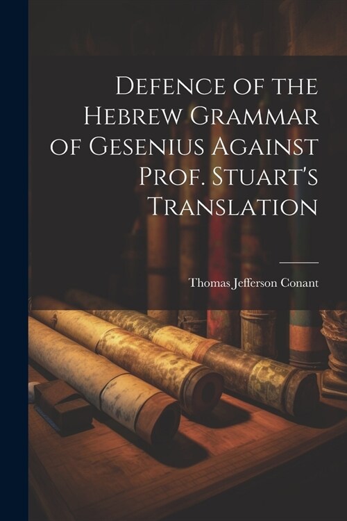 Defence of the Hebrew Grammar of Gesenius Against Prof. Stuarts Translation (Paperback)