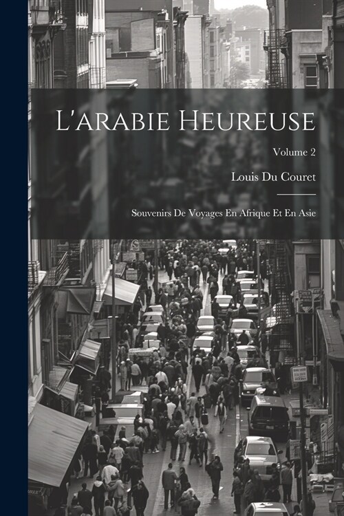 Larabie Heureuse: Souvenirs De Voyages En Afrique Et En Asie; Volume 2 (Paperback)