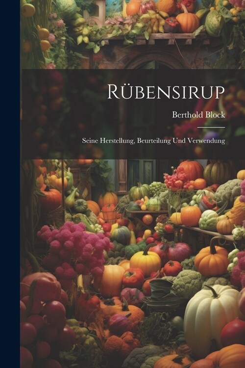 R?ensirup: Seine Herstellung, Beurteilung Und Verwendung (Paperback)